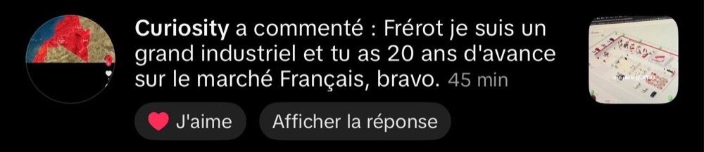 Commentaire d’un industriel : « Tu as 20 ans d’avance sur le marché français, bravo »